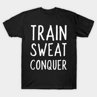 train sweat conquer T-Shirt